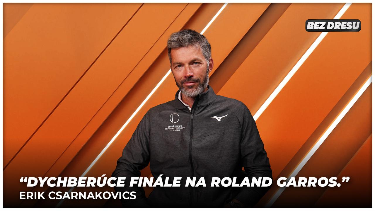 Bez dresu - Erik Csarnakovics - Ohľady za Roland Garros