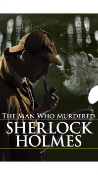 The Man Who Murdered Sherlock Holmes