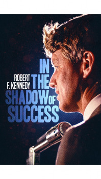 Robert Kennedy: Ve stínu úspěchu